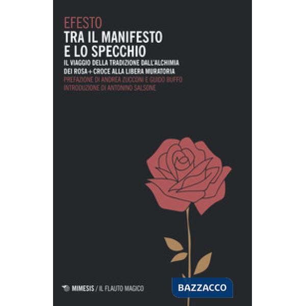 Tra il manifesto e lo specchio. Il viaggio della tradizione dall'alchimia dei Rosa+Croce alla Libera Muratoria