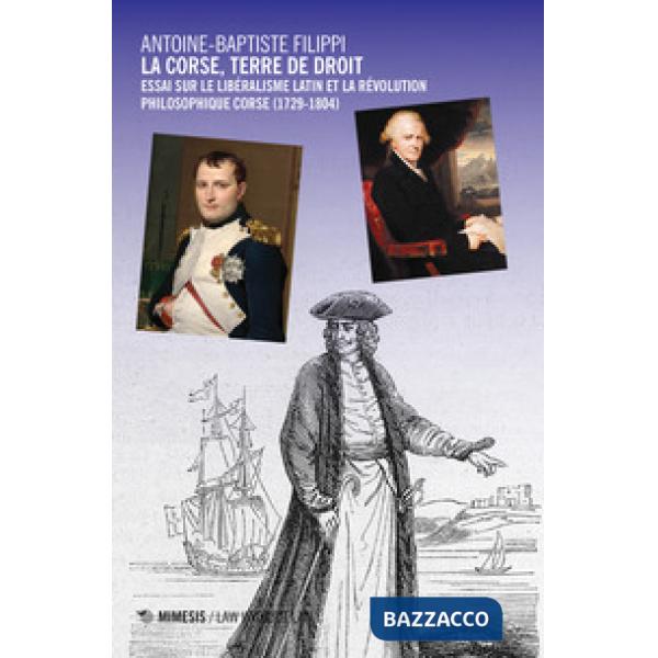 Corse, terre de droit. Essai sur le libéralisme latin et la révolution philosophique corse (1729-1804) (La)