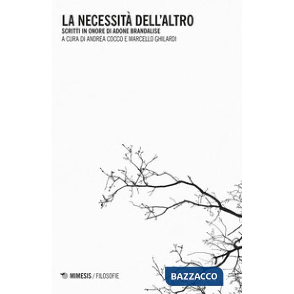 Necessità dell'altro. Scritti in onore di Adone Brandalise (La)