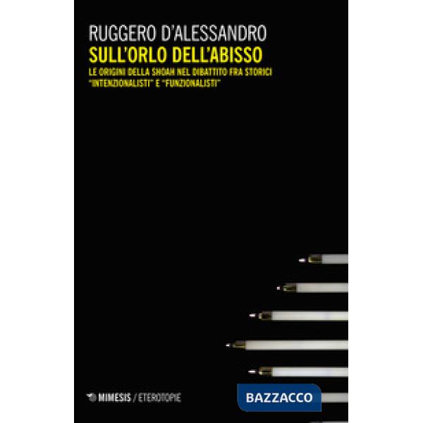 Sull'orlo dell'abisso. Le origini della Shoah nel dibattito fra storici «intenzionalisti» e «funzionalisti»