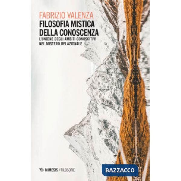 Filosofia mistica della conoscenza. L'unione degli ambiti conoscitivi nel mistero relazionale