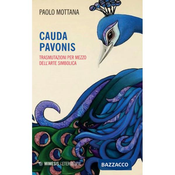 Cauda pavonis. Trasmutazioni per mezzo dell'arte simbolica