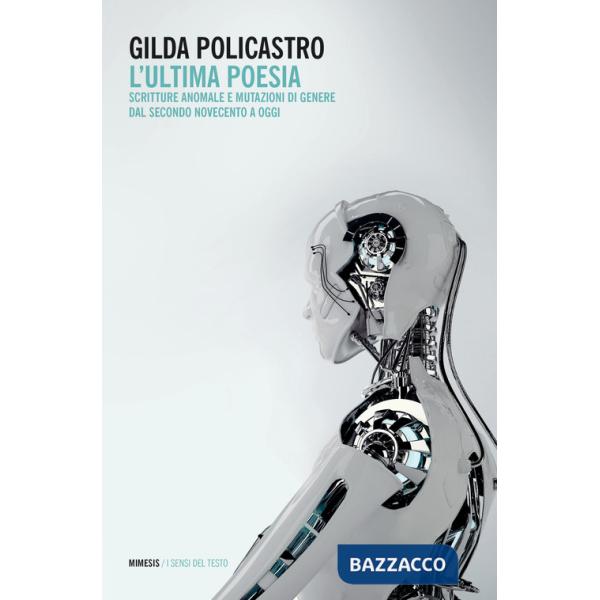 Ultima poesia. Scritture anomale e mutazioni di genere dal secondo Novecento a oggi (L')