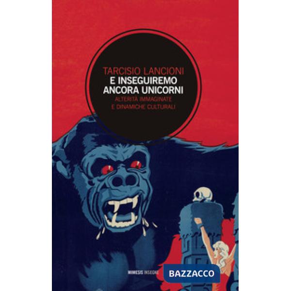 E inseguiremo ancora unicorni. Alterità immaginate e dinamiche culturali