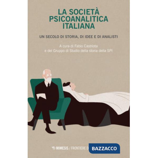 Società psicoanalitica italiana. Un secolo di storia, di idee e di analisi (La)