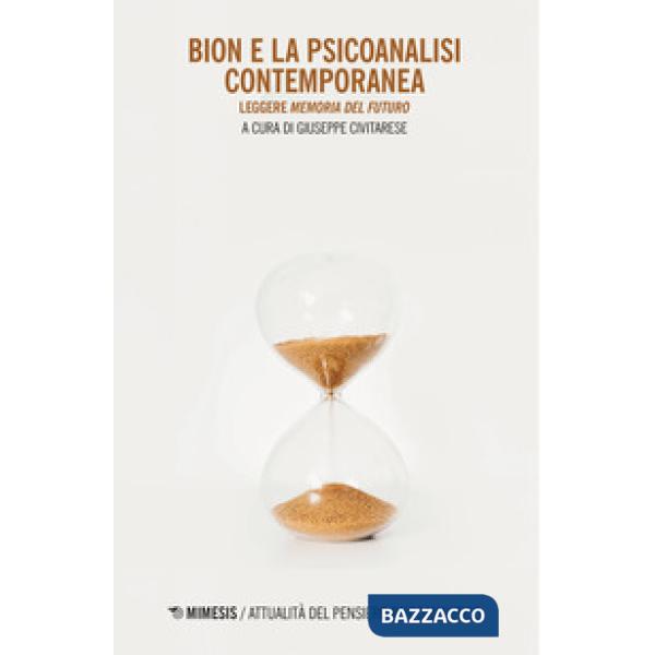 Bion e la psicoanalisi contemporanea. Leggere «Memoria del futuro»