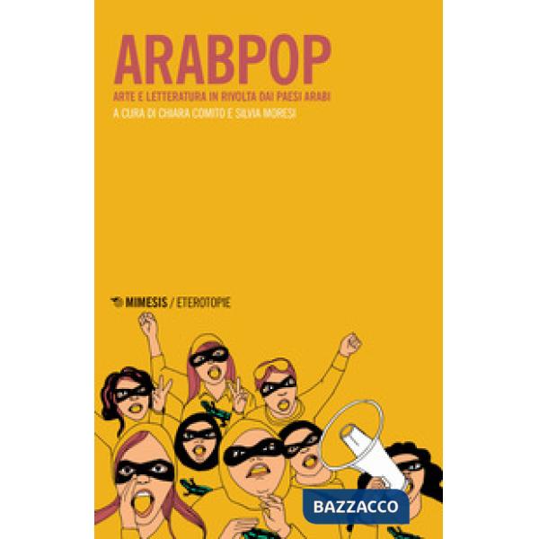 Arabpop. Arte e letteratura in rivolta dai Paesi arabi