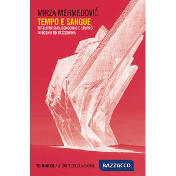 Tempo e sangue. Totalitarismo, genocidio e stupro in Bosnia ed Erzegovina