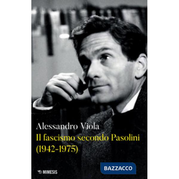 Fascismo secondo Pasolini (1942-1975) (Il)