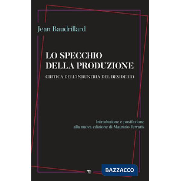 Specchio della produzione. Critica dell'industria del desiderio (Lo)