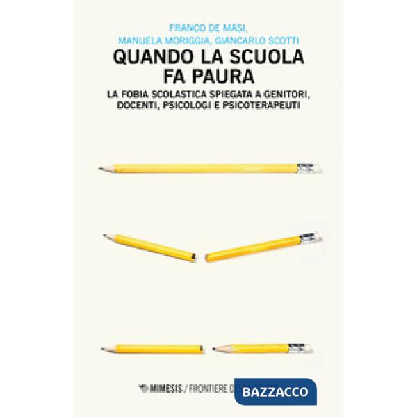 Quando la scuola fa paura. La fobia scolastica spiegata a genitori, docenti, psicologi e psicoterapeuti
