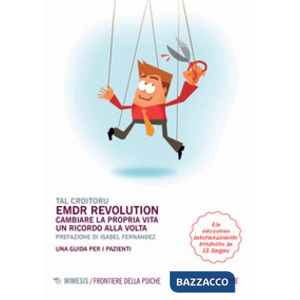 EMDR revolution. Cambiare la propria vita un ricordo alla volta. Una guida per i pazienti. Nuova ediz.