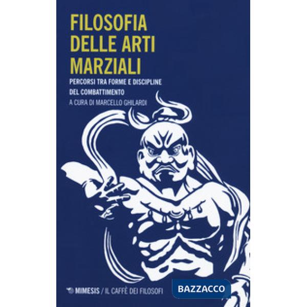 Filosofia delle arti marziali. Percorsi tra forme e discipline del combattimento