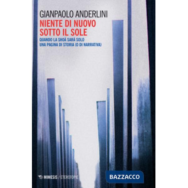 Niente di nuovo sotto il sole. Quando la Shoà sarà solo una pagina di storia (o