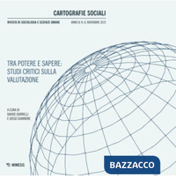 Cartografie sociali. Rivista di sociologia e scienze umane (2019). Vol. 8: Tra potere e sapere: studi critici sulla valutazione 