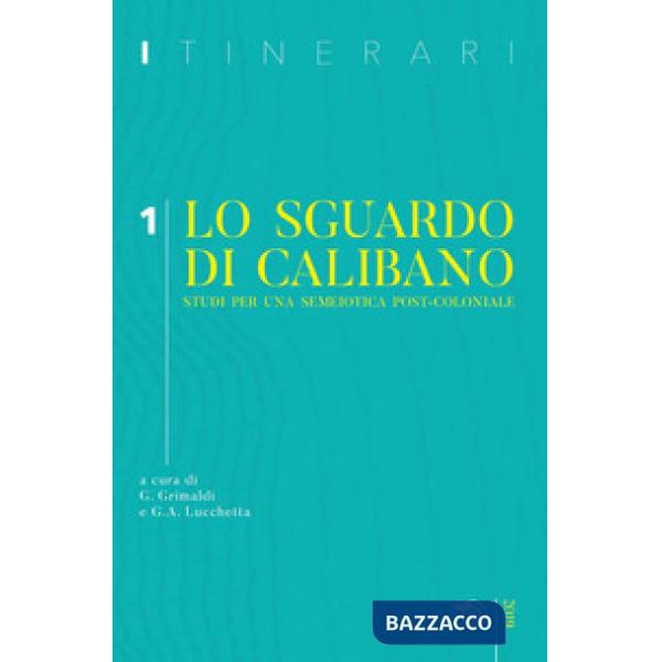 Itinerari (2019). Vol. 1: Lo sguardo di Calibano. Studi per una semeiotica post-
