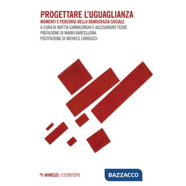 Progettare l'uguaglianza. Momenti e percorsi della democrazia sociale