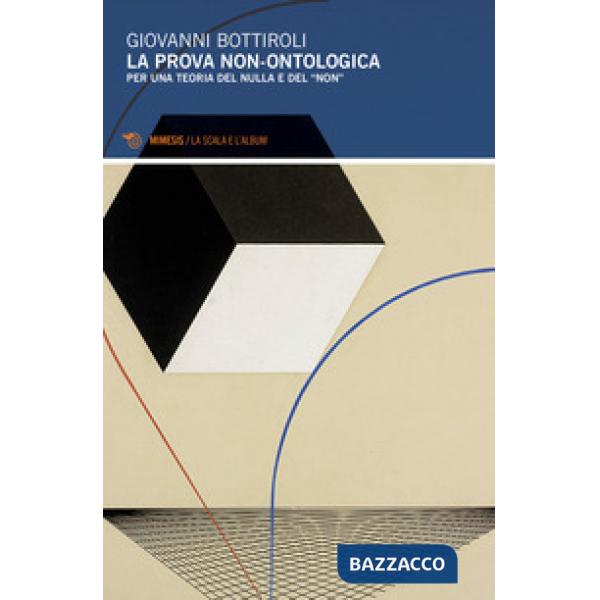 Prova non-ontologica. Per una teoria del nulla e del «non» (La)