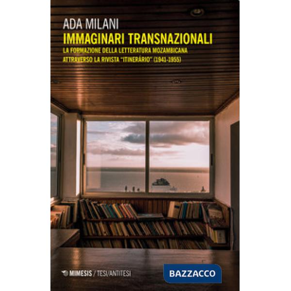 Immaginari transnazionali. La formazione della letteratura mozambicana attraverso la rivista «Itinerário» (1941-1955)