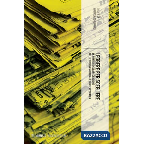 Leggere per scegliere. La pratica della recensione nell'editoria moderna e contemporanea