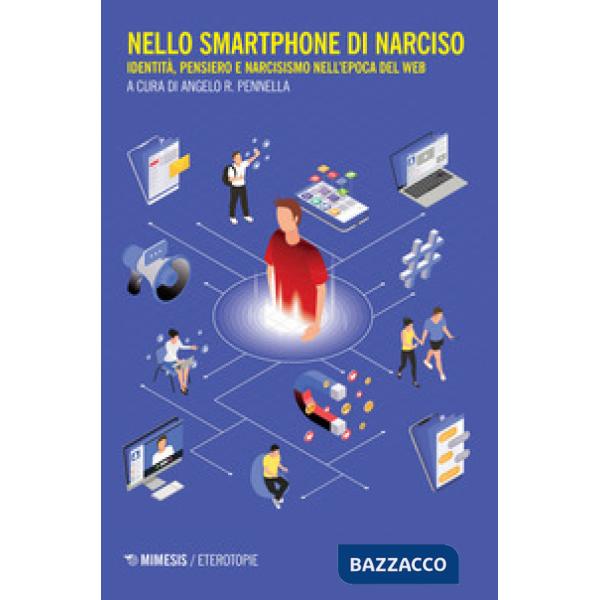 Nello smartphone di Narciso. Identità, pensiero e narcisismo nell'epoca del web