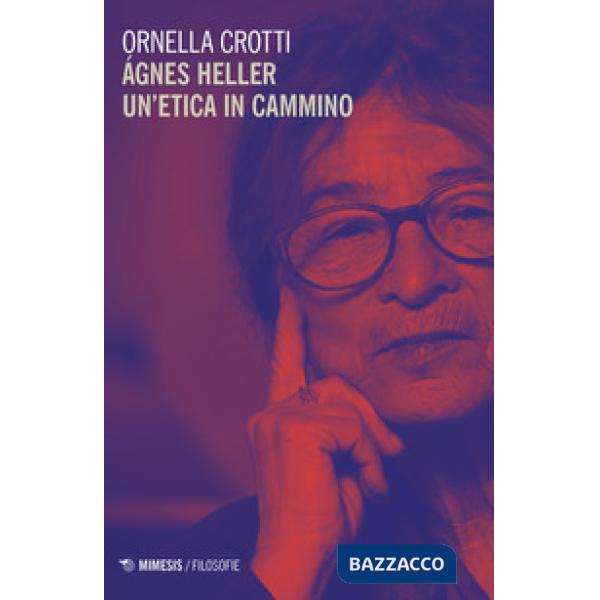 Agnes Heller un etica in cammino