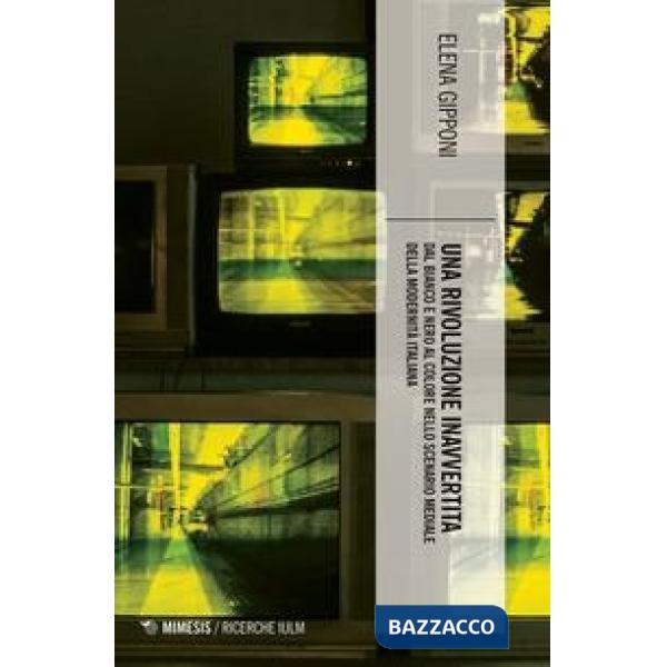 Rivoluzione inavvertita. Dal bianco e nero al colore nello scenario mediale della modernità italiana (Una)