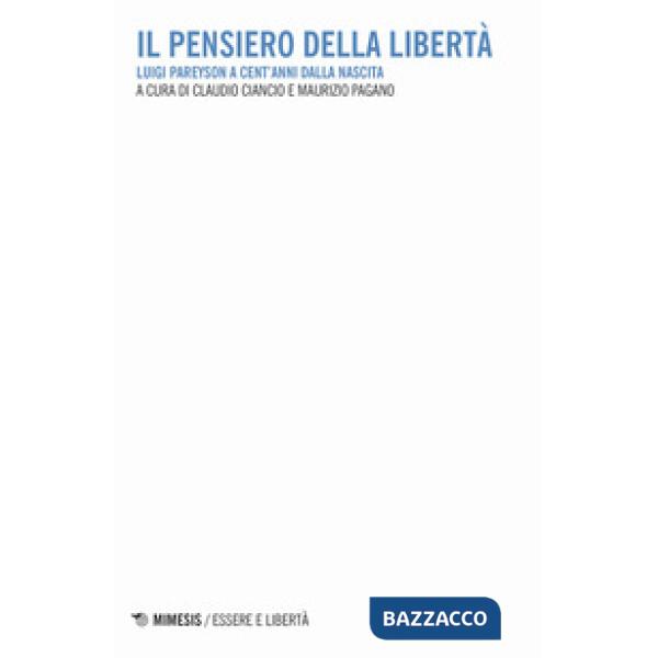 Pensiero della libertà. Luigi Pareyson a cent'anni dalla nascita (Il)