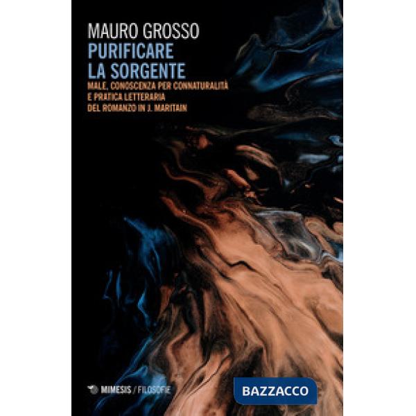 Purificare la sorgente. Male, conoscenza per connaturalità e pratica letteraria del romanzo in J. Maritain