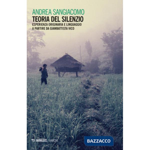 Teoria del silenzio. Esperienza originaria e linguaggio a partire da Giambattista Vico