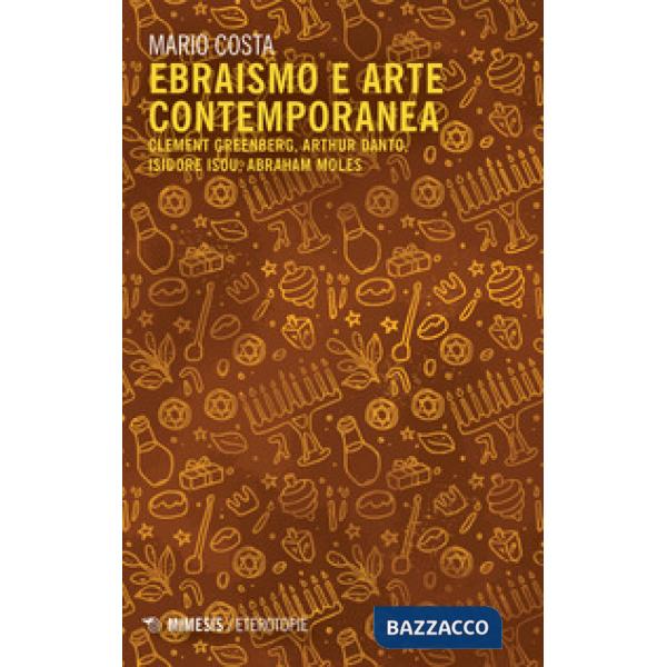 Ebraismo e arte contemporanea. Clement Greenberg, Arthur Danto, Isidore Isou, Abraham Moles