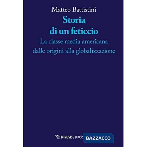 Storia di un feticcio. La classe media americana dalle origini alla globalizzazione
