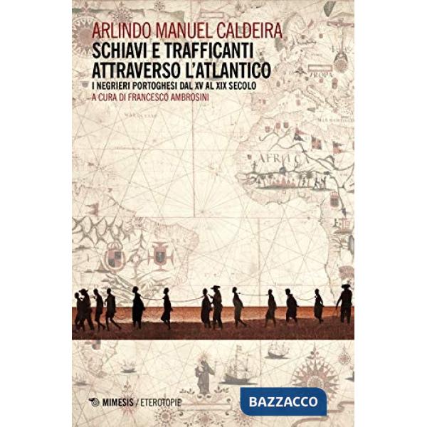 Schiavi e trafficanti attraverso l'Atlantico. I negrieri portoghesi dal XV al XIX secolo