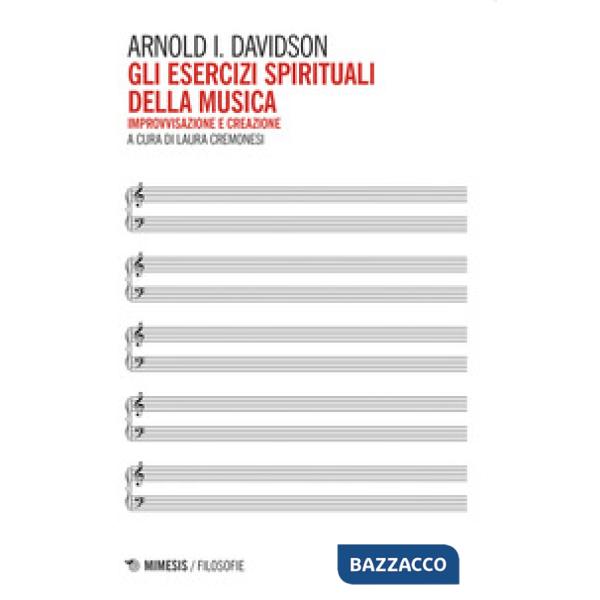 Esercizi spirituali della musica. Improvvisazione e creazione (Gli)