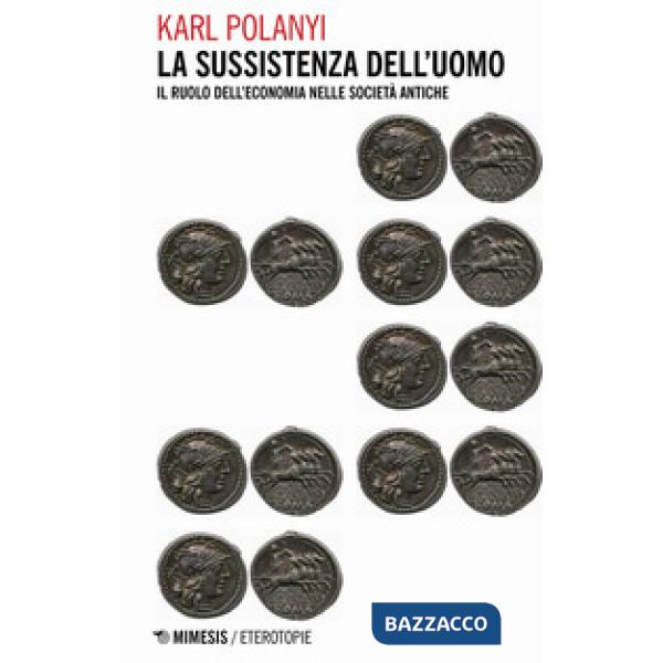 Sussistenza dell'uomo. Il ruolo dell'economia nelle società antiche (La)