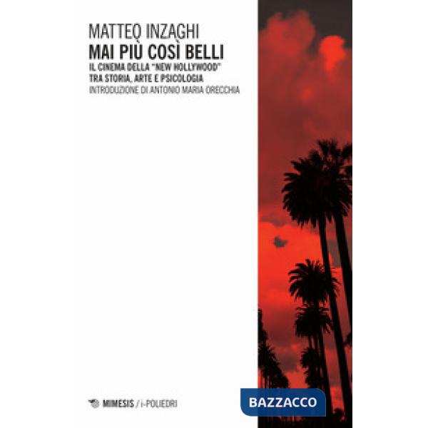 Mai più così belli. Il cinema della «New Hollywood» tra storia, arte e psicologia