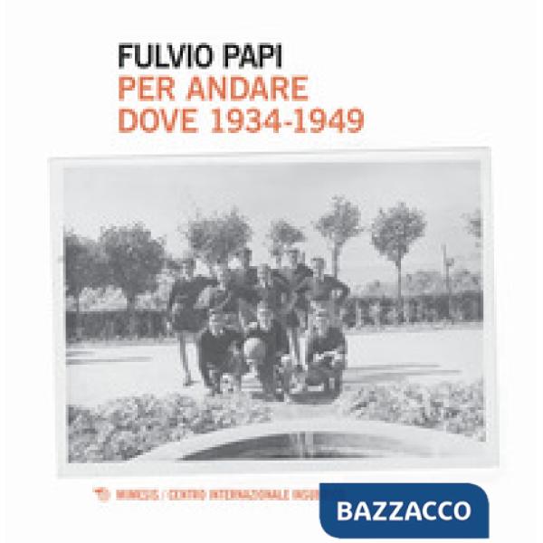 Per andare dove. 1934-1949
