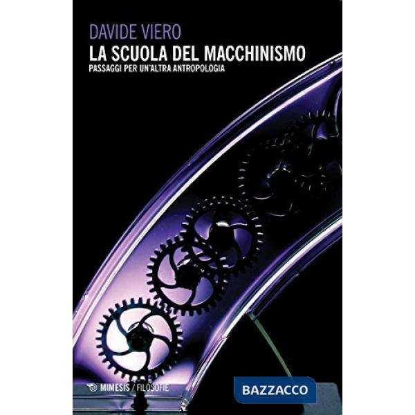Scuola del macchinismo. Passaggi per un'altra antropologia (La)