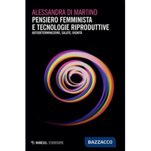 Pensiero femminista e tecnologie riproduttive. Autodeterminazione, salute, dignità