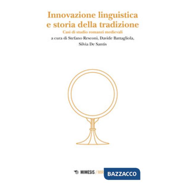 Innovazione linguistica e storia della tradizione. Casi di studio romanzi medievali