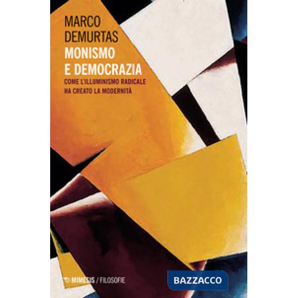 Monismo e democrazia. Come l'illuminismo radicale ha creato la modernità