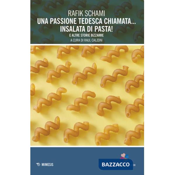 Passione tedesca chiamata... insalata di pasta! E altre storie bizzarre (Una)