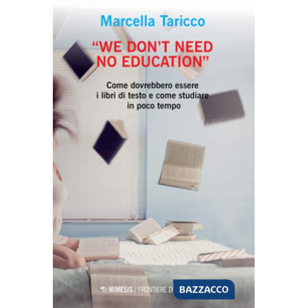 «We don't need no education». Come dovrebbero essere i libri di testo e come studiare in poco tempo