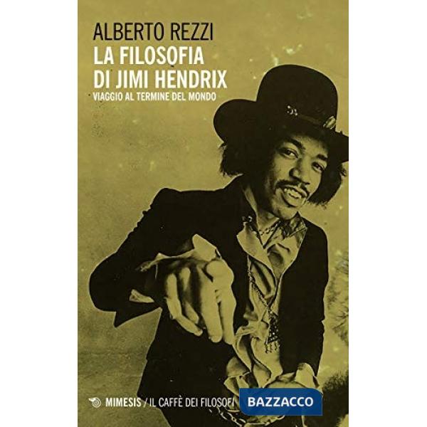 Filosofia di Jimi Hendrix. Viaggio al termine del mondo (La)