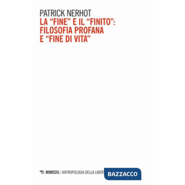 «fine» e il «finito»: filosofia profana e «fine di vita» (La)
