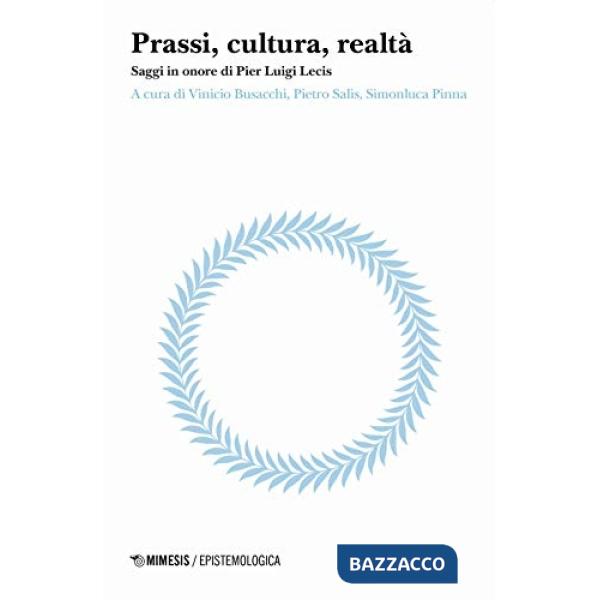 Prassi, cultura, realtà. Saggi in onore di Pier Luigi Lecis