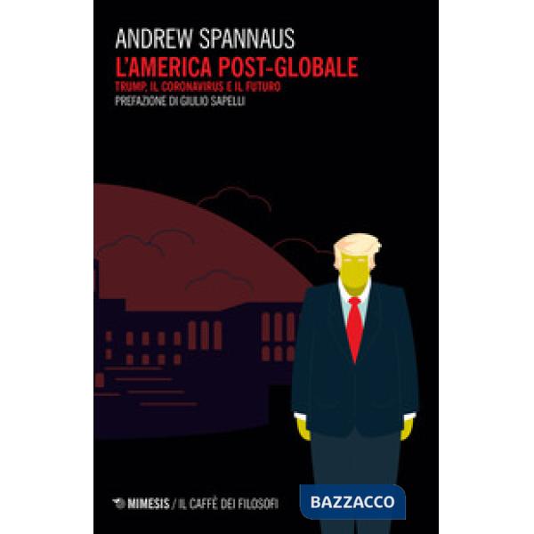 America post globale. Trump, il coronavirus e il futuro (L')