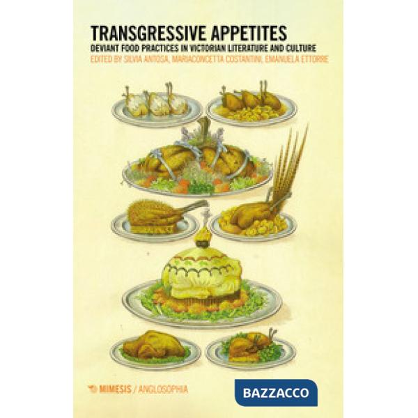 Transgressive appetites. Deviant food practices in victorian literature and culture