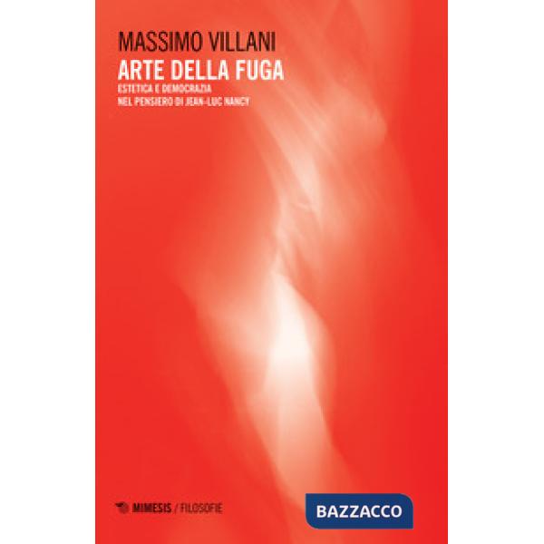 Arte della fuga. Estetica e democrazia nel pensiero di Jean-Luc Nancy