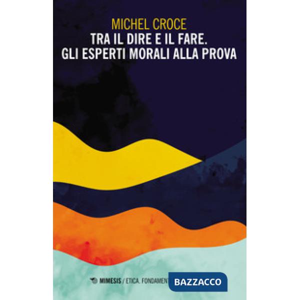 Tra il dire e il fare. Gli esperti morali alla prova